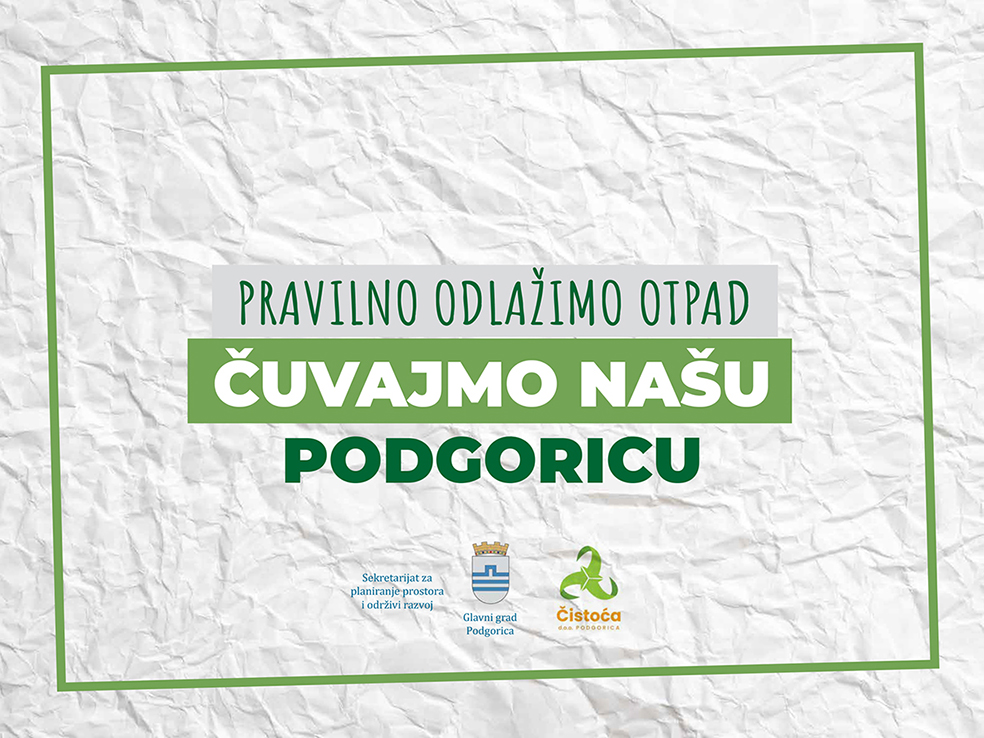 Počela kampanja "Čuvajmo našu Podgoricu - Pravilno odlažimo otpad"
