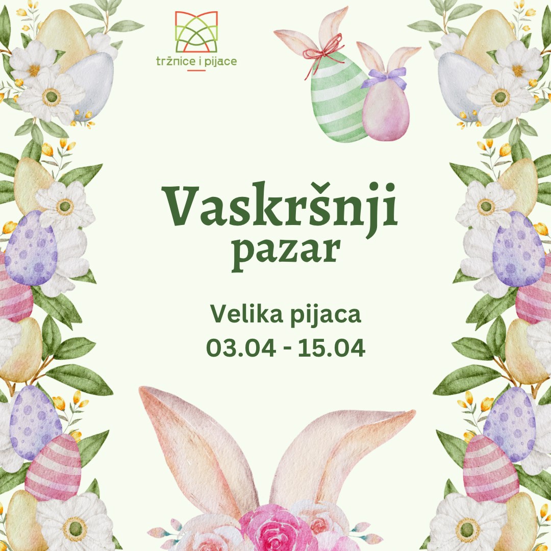 Vaskršnji pazar na Velikoj pijaci; Od subote ljetnje radno vrijeme